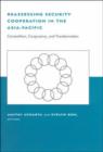 Reassessing Security Cooperation in the Asia-Pacific : Competition, Congruence, and Transformation - Book