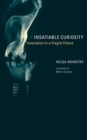 Insatiable Curiosity : Innovation in a Fragile Future - Book