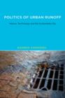 Politics of Urban Runoff : Nature, Technology, and the Sustainable City - Book
