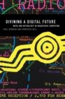 Divining a Digital Future : Mess and Mythology in Ubiquitous Computing - Book