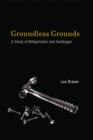 Groundless Grounds : A Study of Wittgenstein and Heidegger - Book