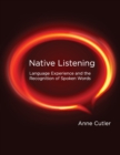 Native Listening : Language Experience and the Recognition of Spoken Words - Book