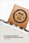 Made in the USA : The Rise and Retreat of American Manufacturing - Book