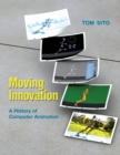 Moving Innovation : A History of Computer Animation - Book