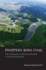 Fighting King Coal : The Challenges to Micromobilization in Central Appalachia - Book