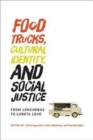 Food Trucks, Cultural Identity, and Social Justice : From Loncheras to Lobsta Love - Book