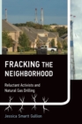 Fracking the Neighborhood : Reluctant Activists and Natural Gas Drilling - Book