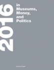 2016 : in Museums, Money, and Politics - Book