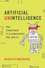 Artificial Unintelligence : How Computers Misunderstand the World - Book