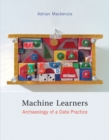 Machine Learners : Archaeology of a Data Practice - Book