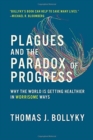 Plagues and the Paradox of Progress : Why the World Is Getting Healthier in Worrisome Ways - Book