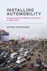 Installing Automobility : Emerging Politics of Mobility and Streets in Indian Cities - Book