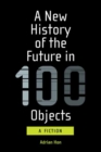 A New History of the Future in 100 Objects - Book