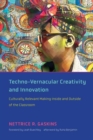 Techno-Vernacular Creativity and Innovation : Culturally Relevant Making Inside and Outside of the Classroom - Book