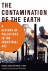 The Contamination of the Earth : A History of Pollutions in the Industrial Age - Book