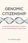 Genomic Citizenship : The Molecularization of Identity in the Contemporary Middle East - Book