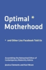 Optimal Motherhood and Other Lies Facebook Told Us : Assembling the Networked Ethos of Contemporary Maternity Advice - Book
