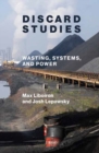 Discard Studies : Wasting, Systems, and Power - Book