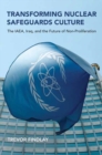 Transforming Nuclear Safeguards Culture : The IAEA, Iraq, and the Future of Non-Proliferation - Book