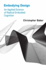 Embodying Design : An Applied Science of Radical Embodied Cognition - Book