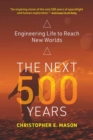 The Next 500 Years : Engineering Life to Reach New Worlds - Book