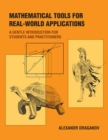 Mathematical Tools for Real-World Applications : A Gentle Introduction for Students and Practitioners - Book