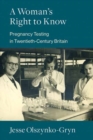 A Woman's Right to Know : Pregnancy Testing in Twentieth-Century Britain - Book