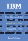 IBM : The Rise and Fall and Reinvention of a Global Icon - Book