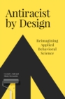 Antiracist By Design : Reimagining Applied Behavioral Science - Book