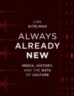 Always Already New : Media, History, and the Data of Culture - Book
