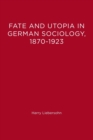 Fate and Utopia in German Sociology, 1870--1923 - Book