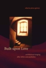 Built upon Love : Architectural Longing after Ethics and Aesthetics - Book