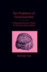 Ten Problems of Consciousness : A Representational Theory of the Phenomenal Mind - Book