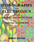 Iconography and Electronics Upon a Generic Architecture : A View from the Drafting Room - Book
