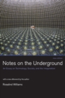 Notes on the Underground : An Essay on Technology, Society, and the Imagination - Book