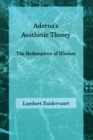 Adorno's Aesthetic Theory : The Redemption of Illusion - Book
