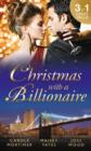 Christmas with a Billionaire : Billionaire Under the Mistletoe / Snowed in with Her Boss / a Diamond for Christmas - Book