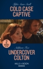 Cold Case Captive / Undercover Colton : Cold Case Captive (the Saving Kelby Creek Series) / Undercover Colton (the Coltons of Colorado) - Book