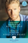Tempted By Her Royal Best Friend / The Princess Who Stole His Heart : Tempted by Her Royal Best Friend / the Princess Who Stole His Heart - Book