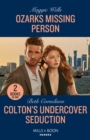 Ozarks Missing Person / Colton's Undercover Seduction : Ozarks Missing Person (Arkansas Special Agents) / Colton's Undercover Seduction (the Coltons of New York) - Book