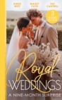 Royal Weddings: A Nine-Month Surprise : Sheikh's Royal Baby Revelation (Royal Brides for Desert Brothers) / the Prince's Pregnant Mistress / Matched to a Prince - Book