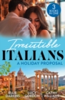 Irresistible Italians: A Holiday Proposal : Conveniently Engaged to the Boss / a Proposal from the Italian Count / Snowbound with His Innocent Temptation - Book