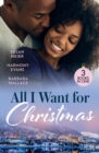 All I Want For Christmas : Cinderella's Billion-Dollar Christmas (the Missing Manhattan Heirs) / Winning Her Holiday Love / Christmas with Her Millionaire Boss - Book