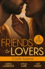 Friends To Lovers: A Little Surprise : Thirty Days to Win His Wife (Brides and Belles) / His Unexpected Baby Bombshell / Her Playboy's Proposal - Book