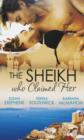 The Sheikh Who Claimed Her : Master of the Desert / The Sheikh's Reluctant Bride / Accidentally the Sheikh's Wife - Book
