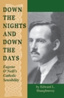 Down the Nights and Down the Days : Eugene O'Neill's Catholic Sensibility - Book