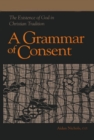 Grammar of Consent : The Existence of God in Christian Tradition - Book