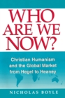 Who Are We Now? : Christian Humanism and the Global Market from Hegel to Heaney - Book
