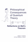 Philosophical Consequences of Quantum Theory : Reflections on Bell's Theorem - Book