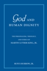 God and Human Dignity : The Personalism, Theology, and Ethics of Martin Luther King, Jr. - Book